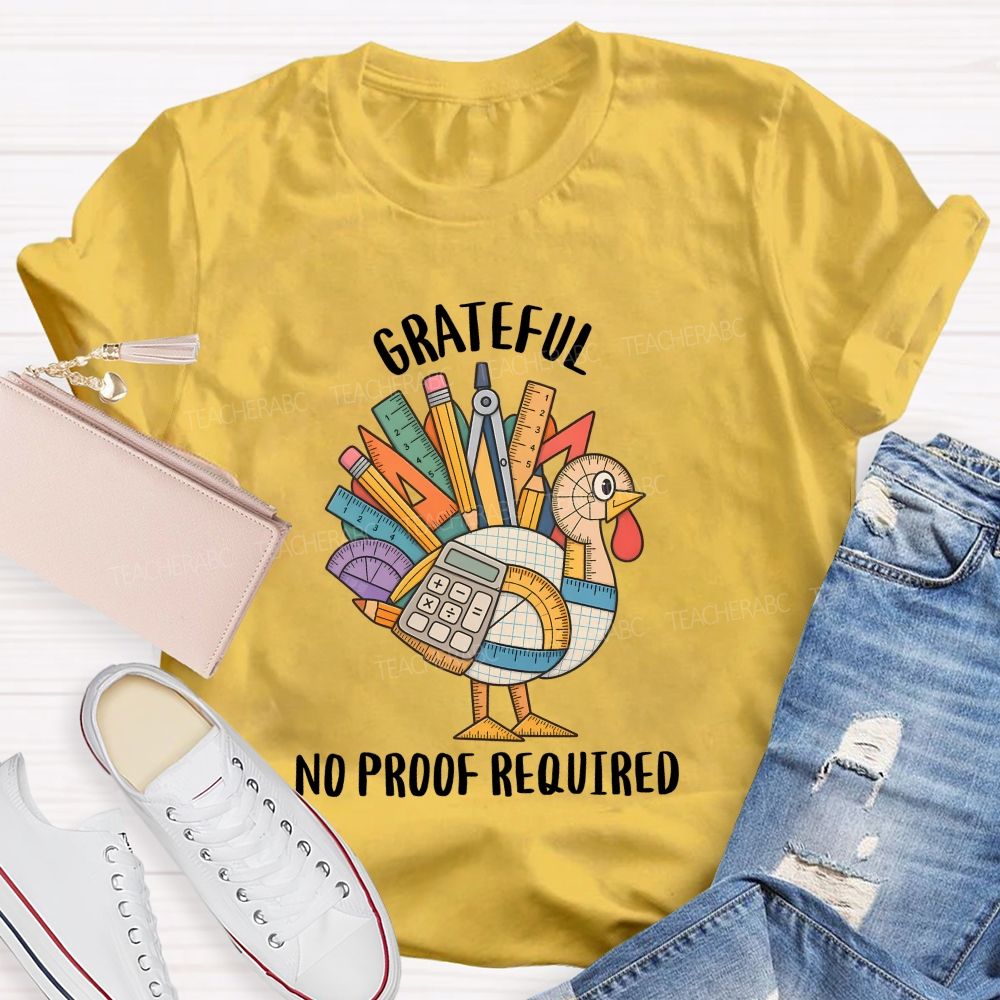 Grateful No Proof Required Turkey Math Teacher T-shirt
