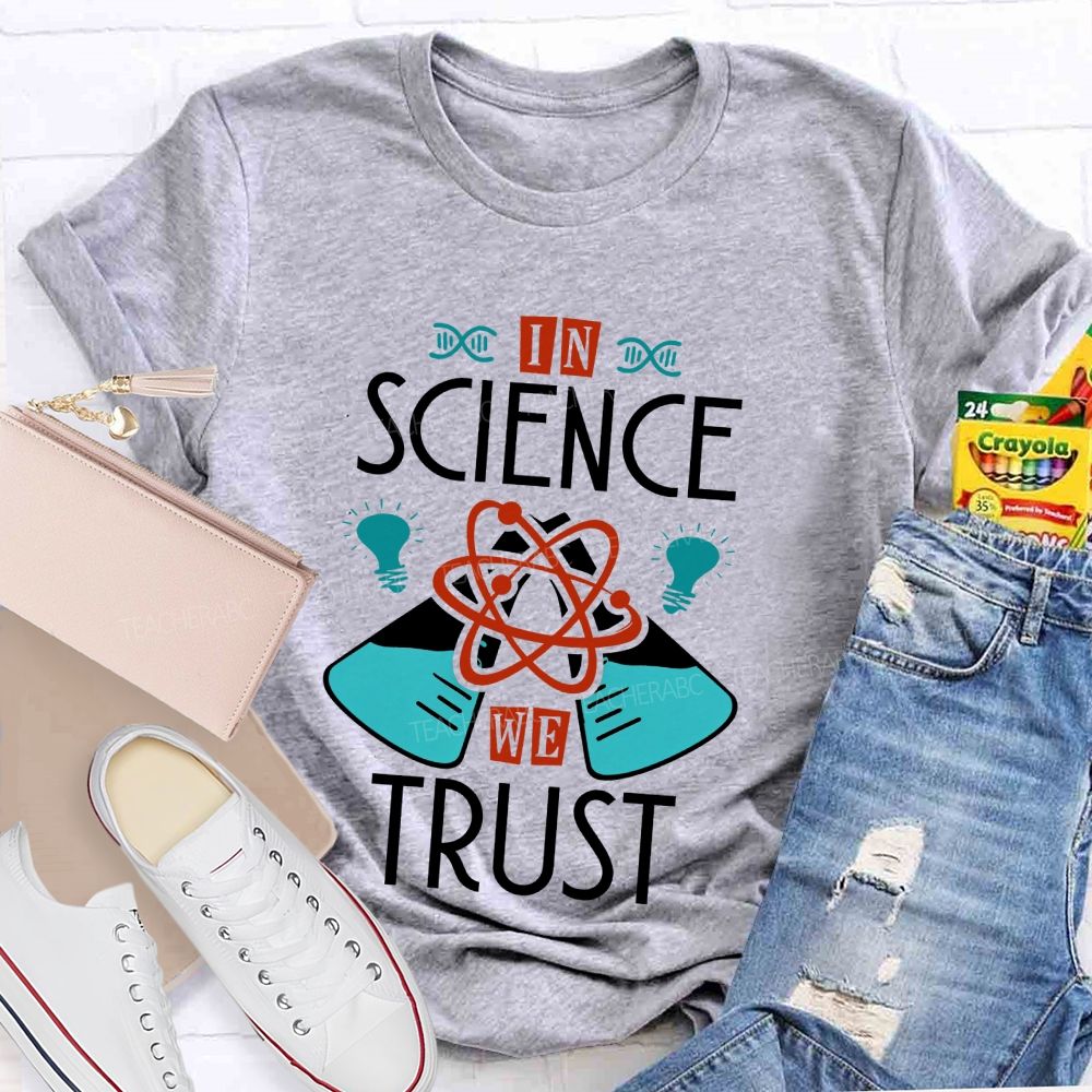 In Science We Trust Science Teacher T-shirt