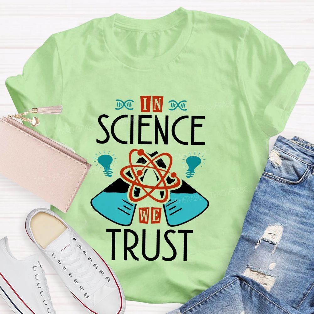 In Science We Trust Science Teacher T-shirt