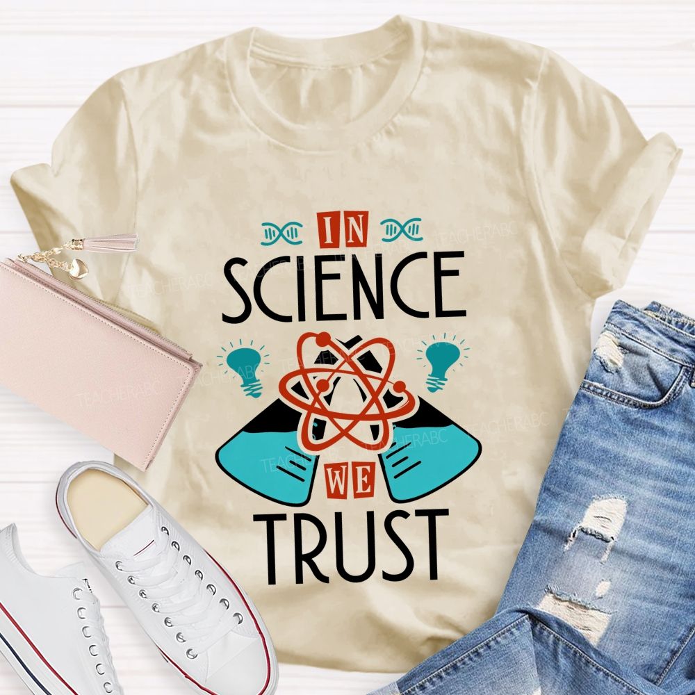 In Science We Trust Science Teacher T-shirt