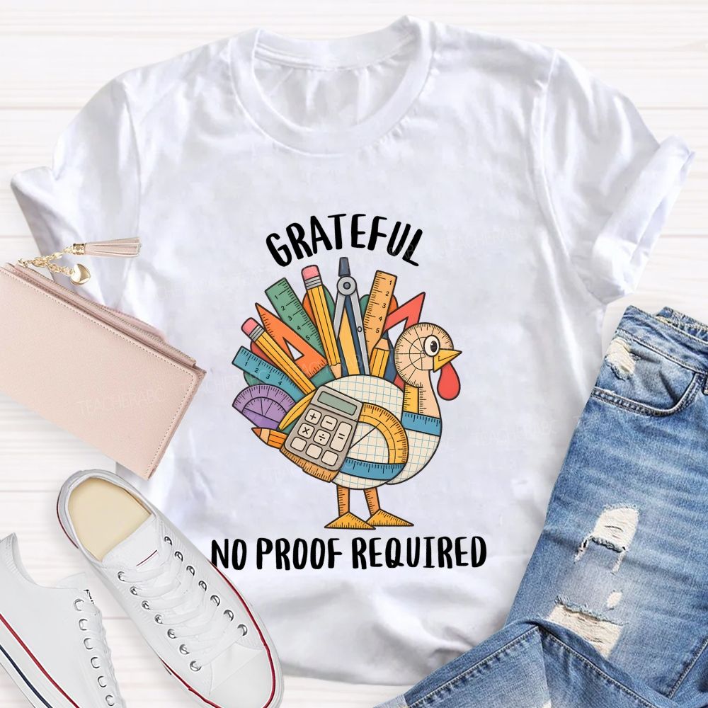 Grateful No Proof Required Turkey Math Teacher T-shirt