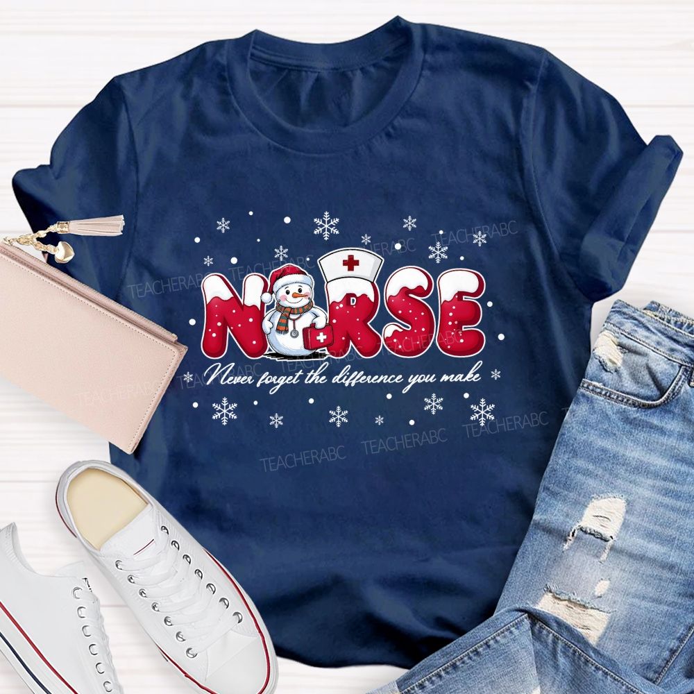Nurse Never Forget The Difference You Make T-shirt
