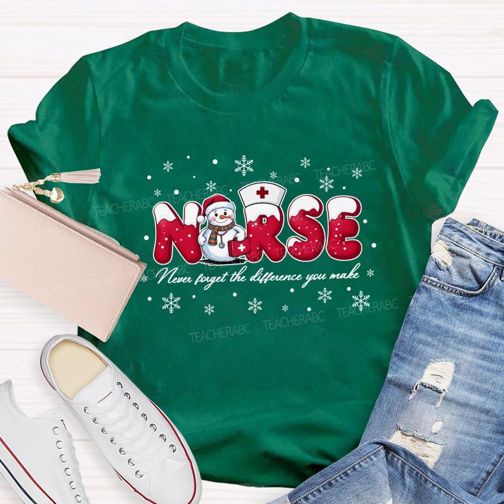 Nurse Never Forget The Difference You Make T-shirt
