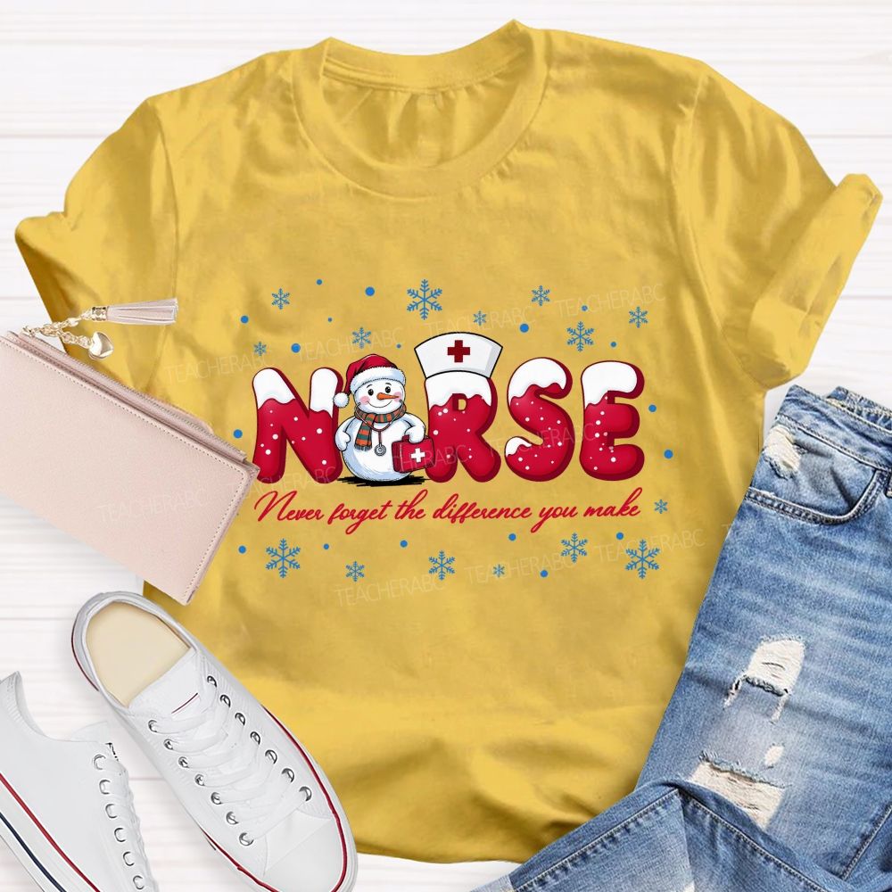Nurse Never Forget The Difference You Make T-shirt