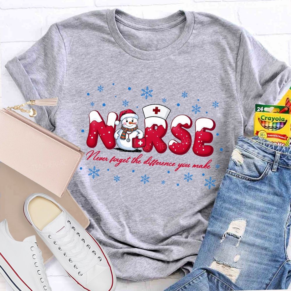 Nurse Never Forget The Difference You Make T-shirt
