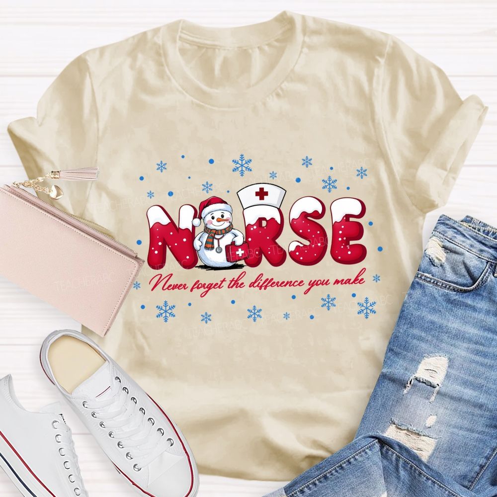 Nurse Never Forget The Difference You Make T-shirt