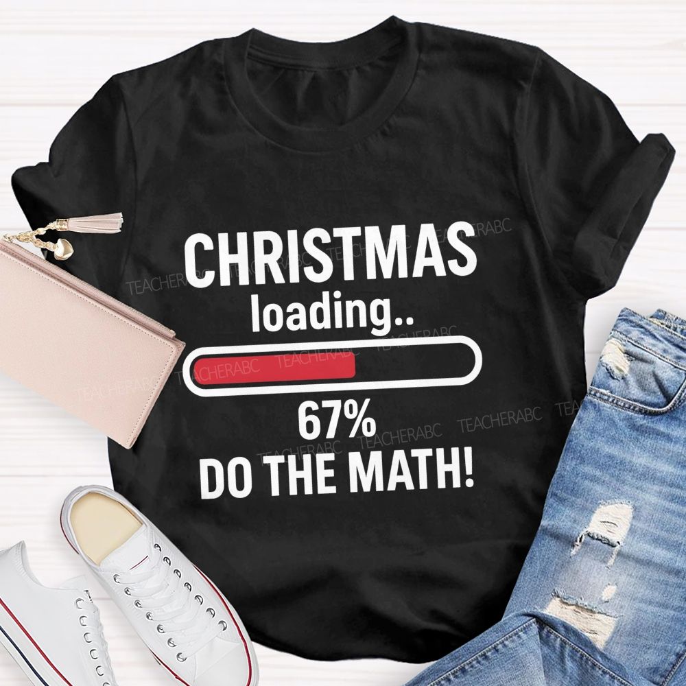 Christmas Loading 67% Do The Math Teacher T-shirt