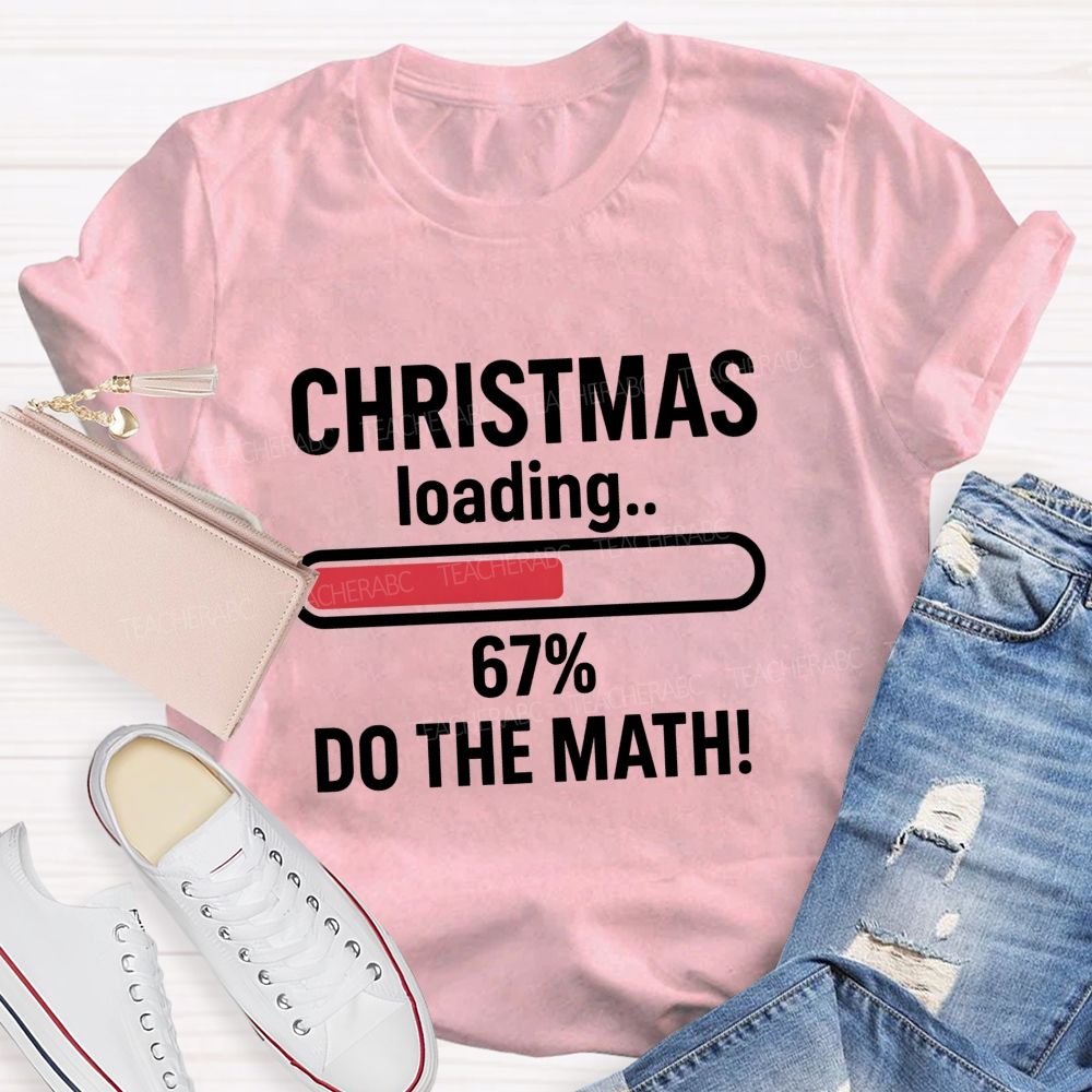 Christmas Loading 67% Do The Math Teacher T-shirt