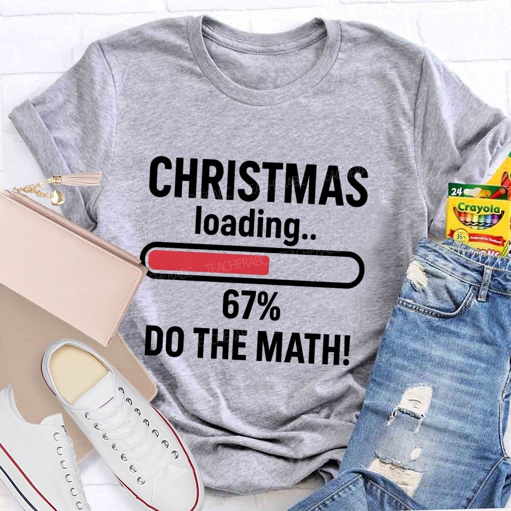Christmas Loading 67% Do The Math Teacher T-shirt