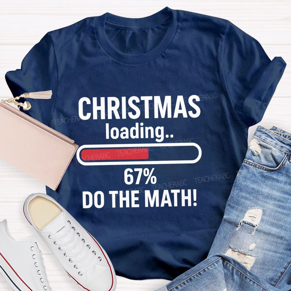Christmas Loading 67% Do The Math Teacher T-shirt