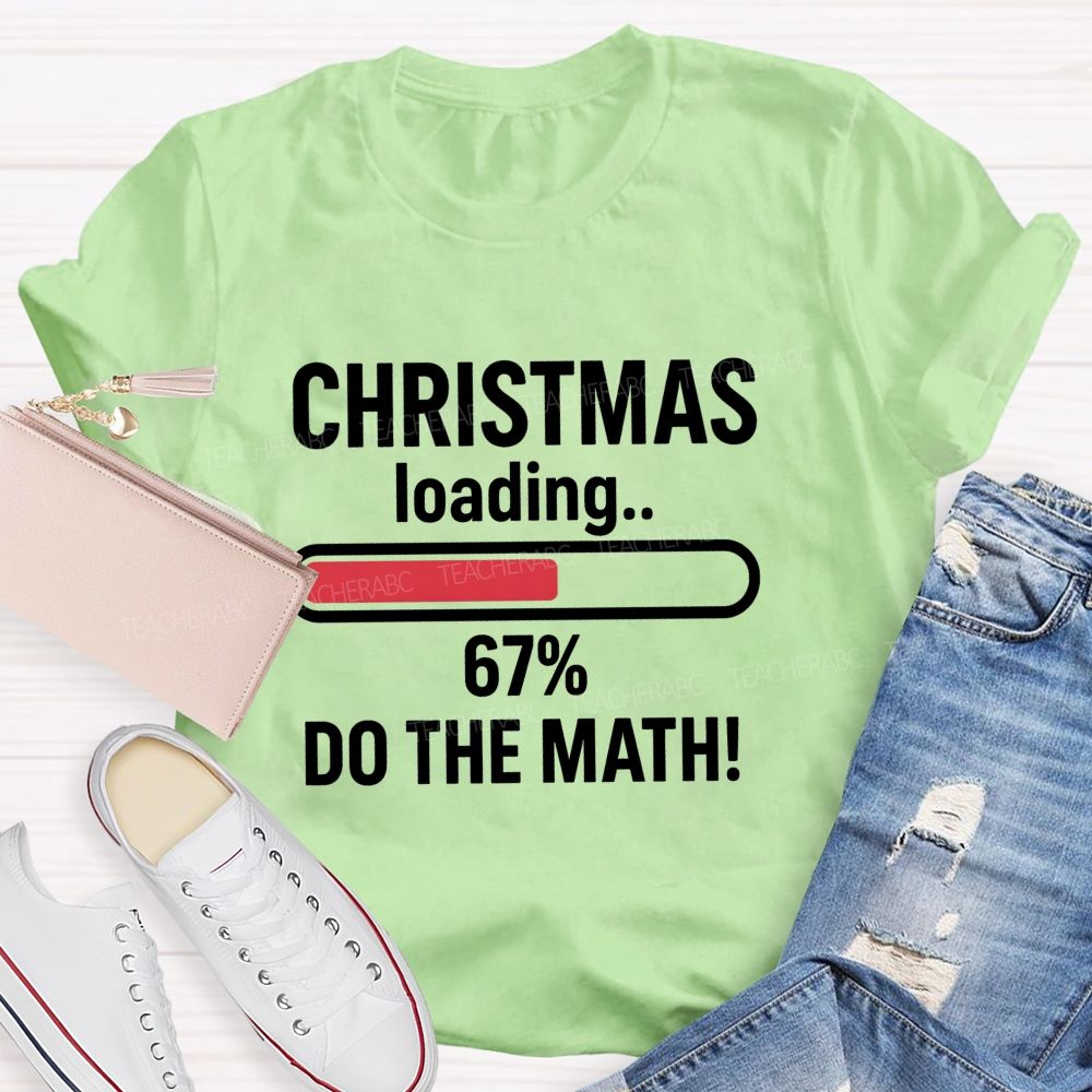 Christmas Loading 67% Do The Math Teacher T-shirt