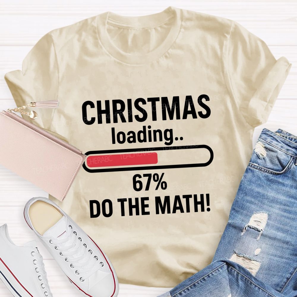 Christmas Loading 67% Do The Math Teacher T-shirt