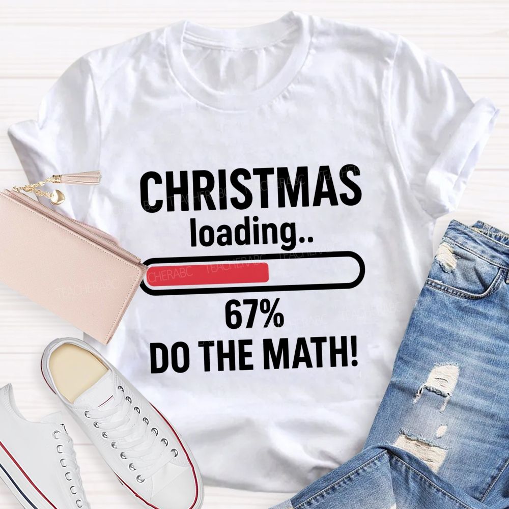 Christmas Loading 67% Do The Math Teacher T-shirt