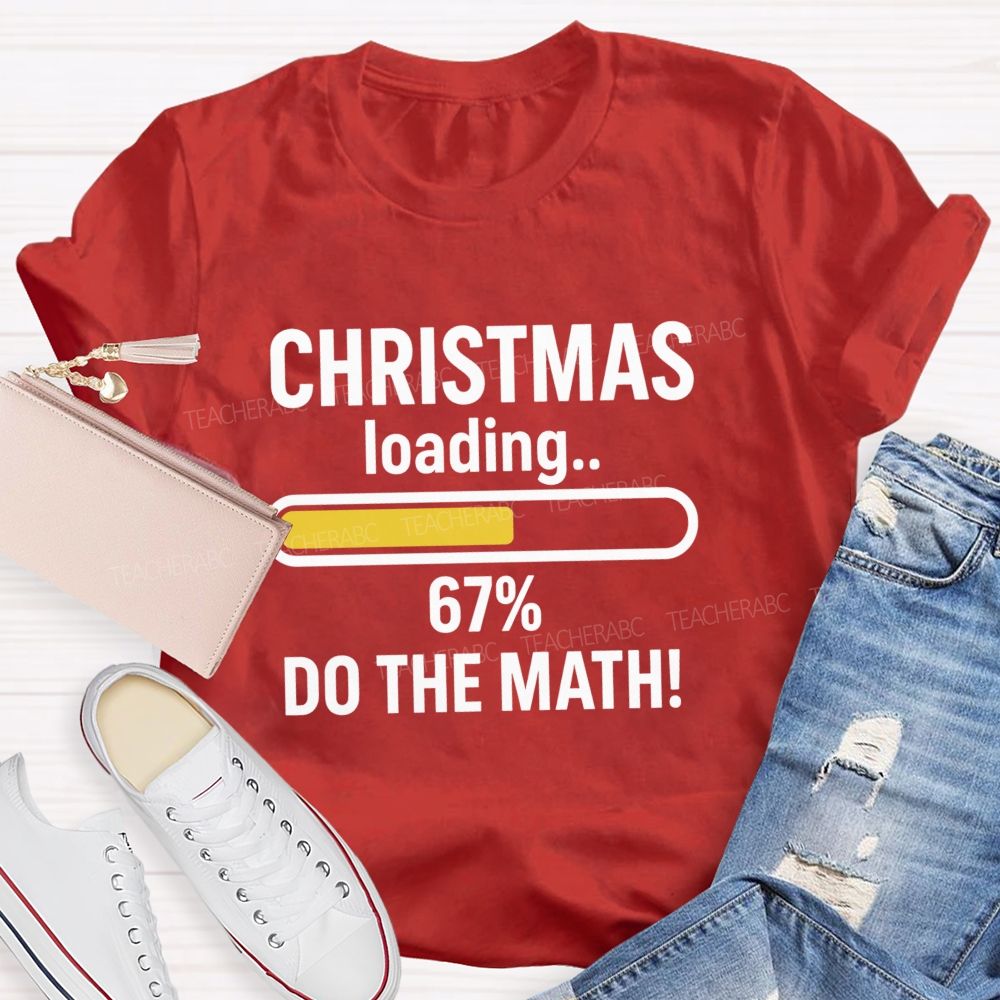 Christmas Loading 67% Do The Math Teacher T-shirt