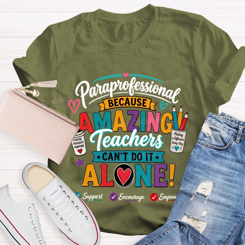 Paraprofessional Because Amazing Teachers Can'T Do It Alone Teacher T-shirt