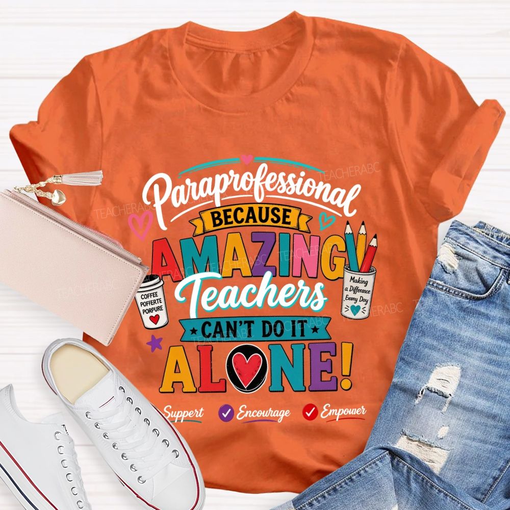 Paraprofessional Because Amazing Teachers Can'T Do It Alone Teacher T-shirt