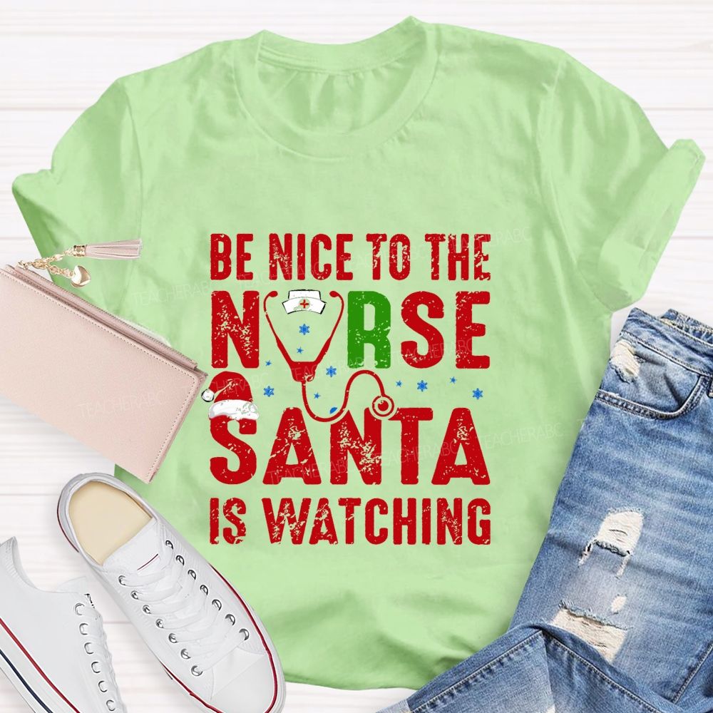 Be Nice To The Nurse Santa Is Watching Teacher T-shirt