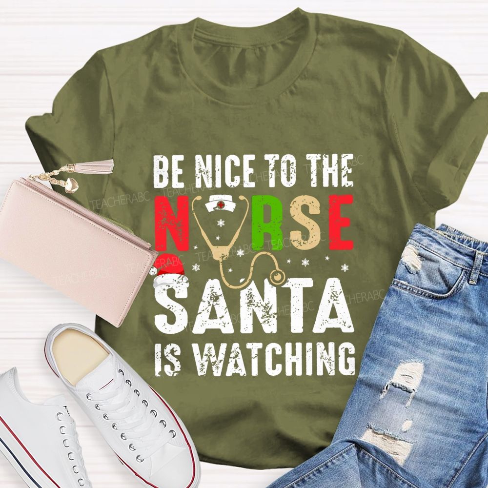 Be Nice To The Nurse Santa Is Watching Teacher T-shirt