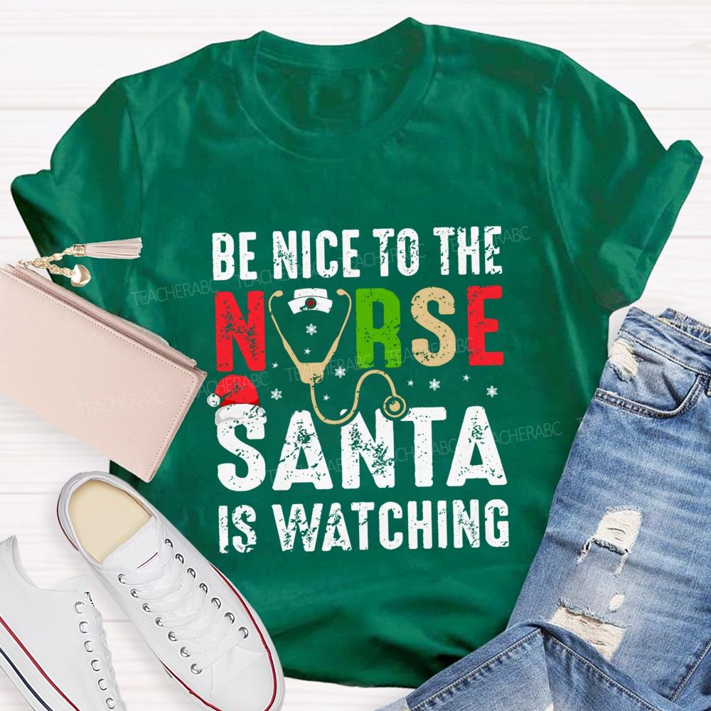 Be Nice To The Nurse Santa Is Watching Teacher T-shirt