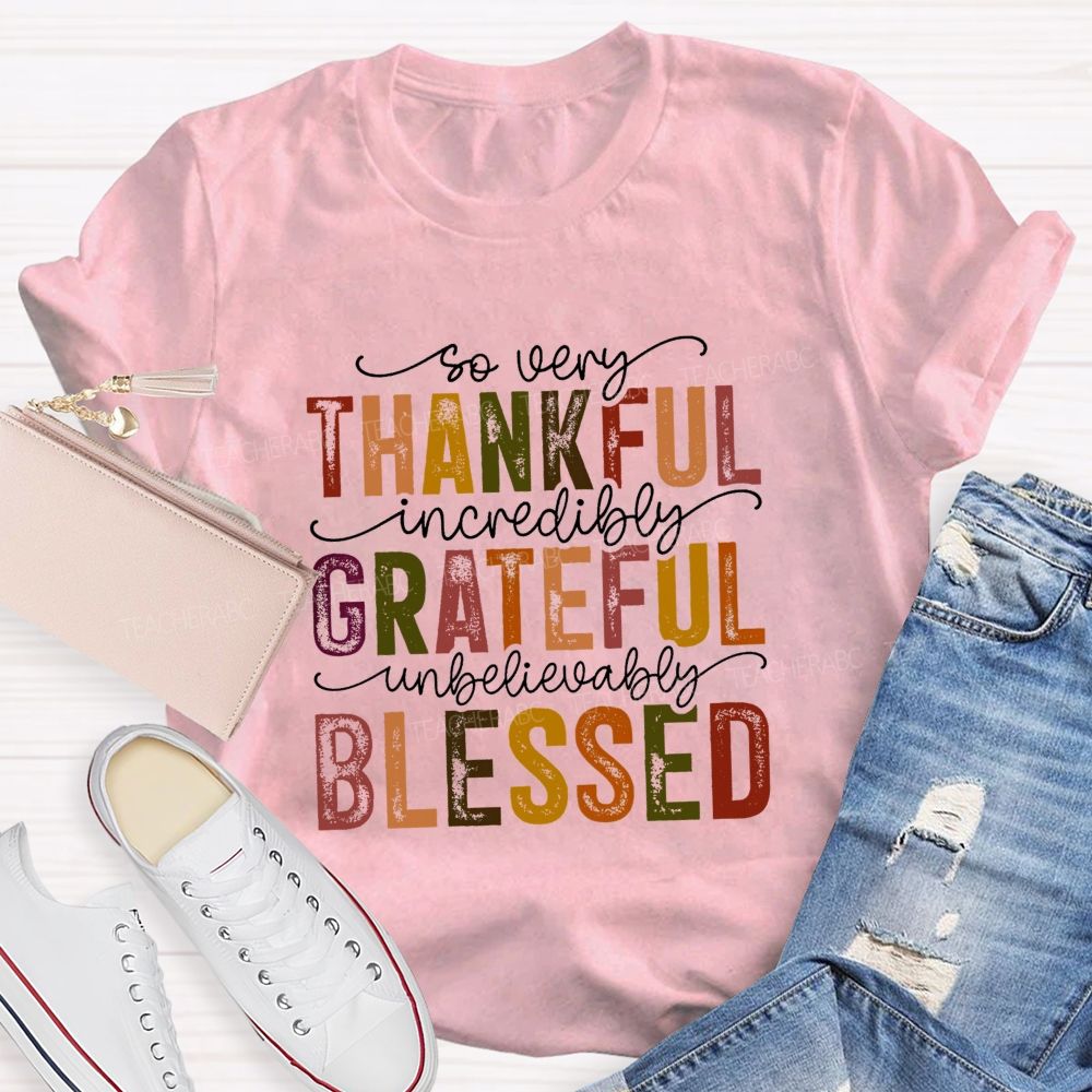 So Very Thankful Incredibly Grateful Unbelievably Blessed Fall Thanksgiving Teacher T-shirt