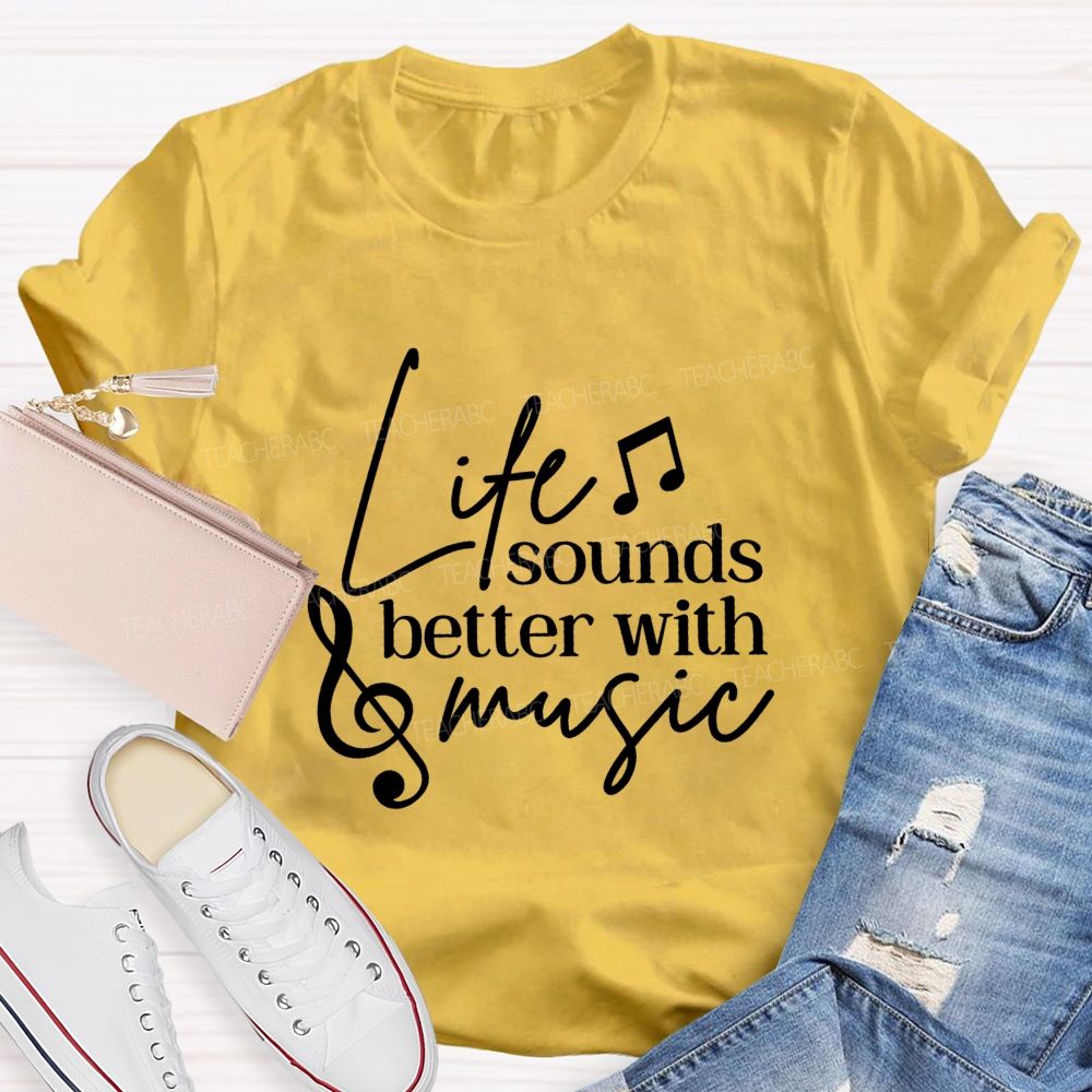 Life Sounds Better With Music Teacher T-shirt