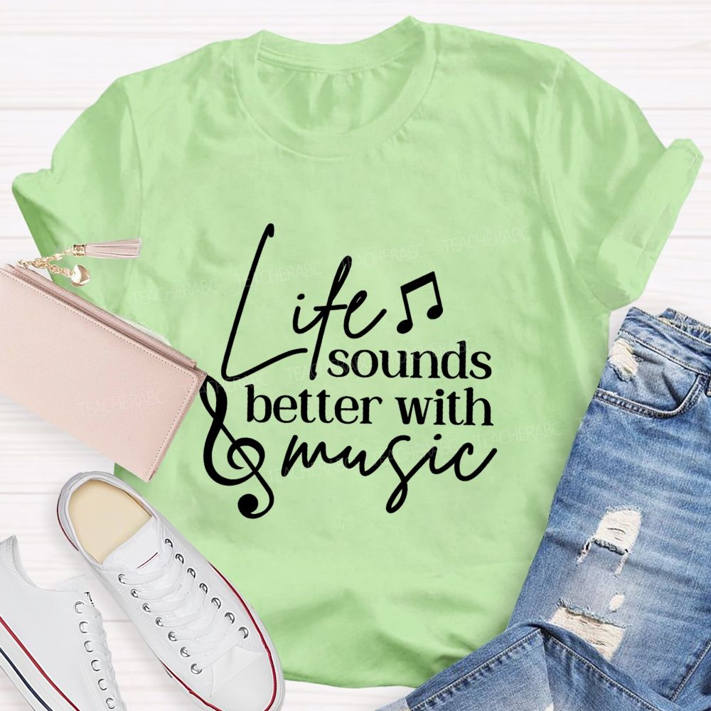Life Sounds Better With Music Teacher T-shirt