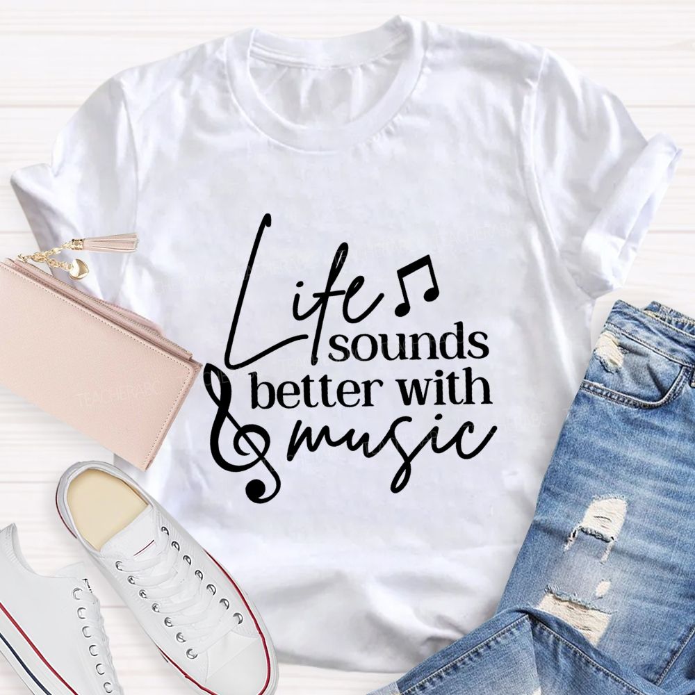 Life Sounds Better With Music Teacher T-shirt