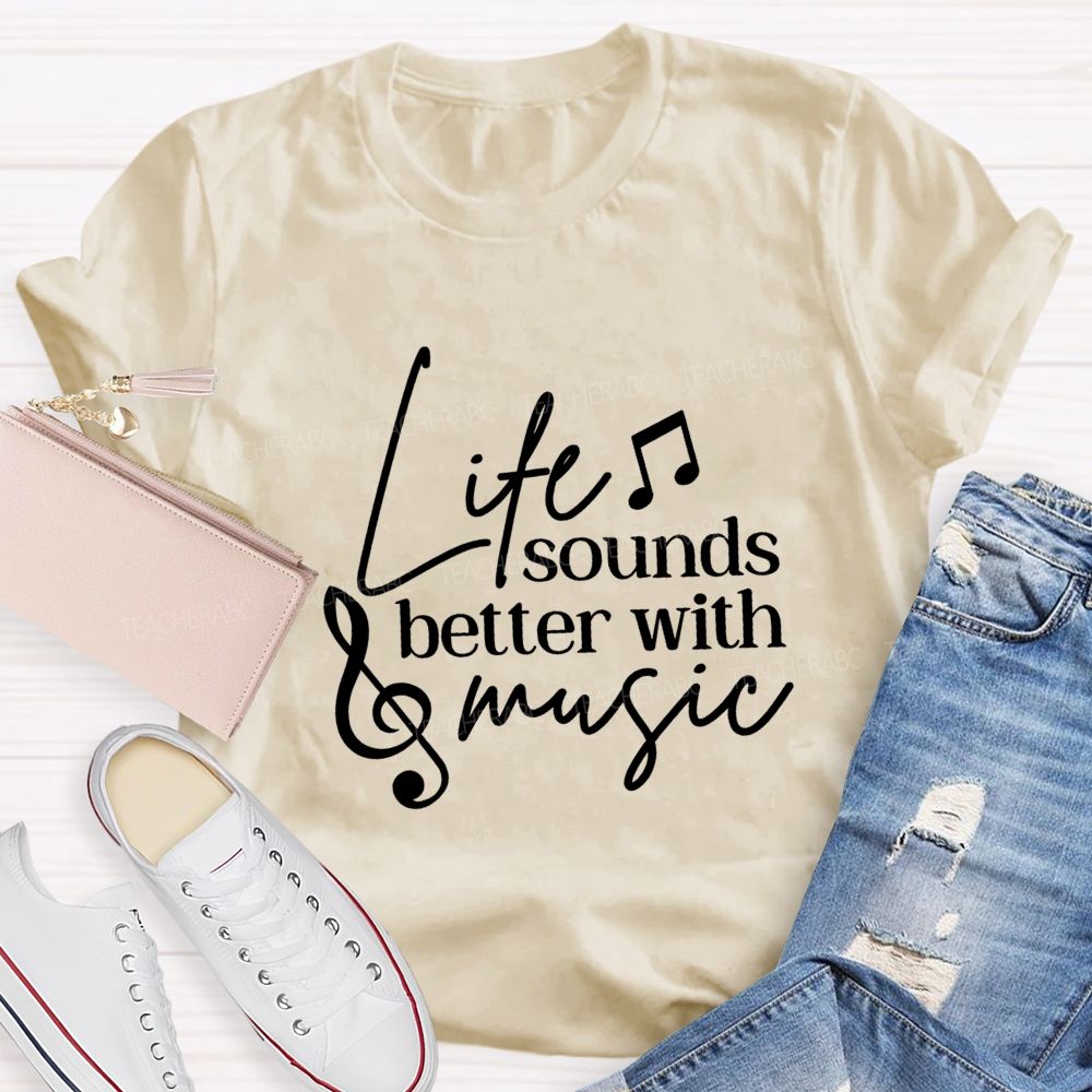 Life Sounds Better With Music Teacher T-shirt