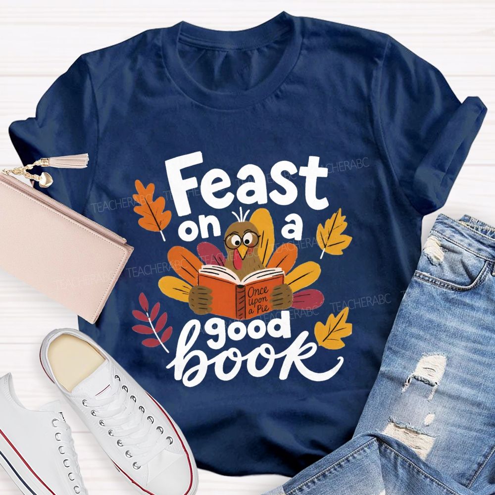 Feast On A Good Book Thanksgiving Reading Turkey Teacher T-shirt