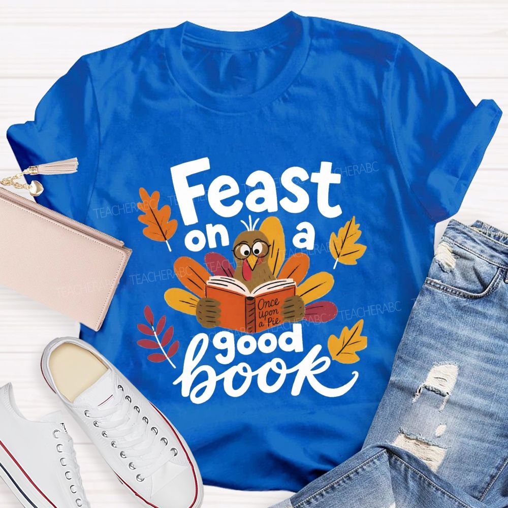 Feast On A Good Book Thanksgiving Reading Turkey Teacher T-shirt