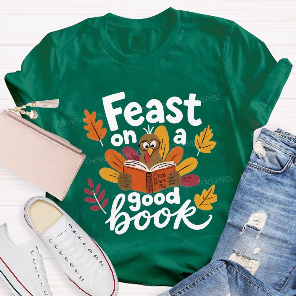 Feast On A Good Book Thanksgiving Reading Turkey Teacher T-shirt