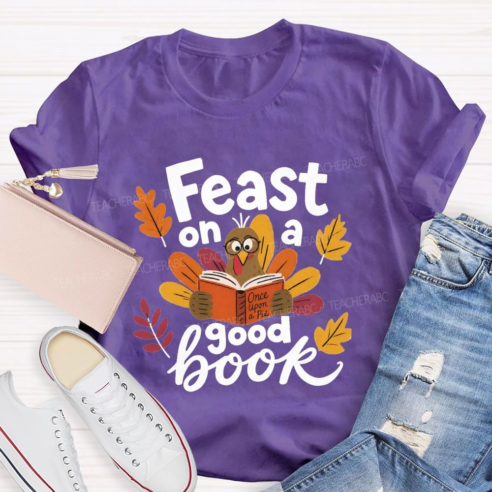 Feast On A Good Book Thanksgiving Reading Turkey Teacher T-shirt