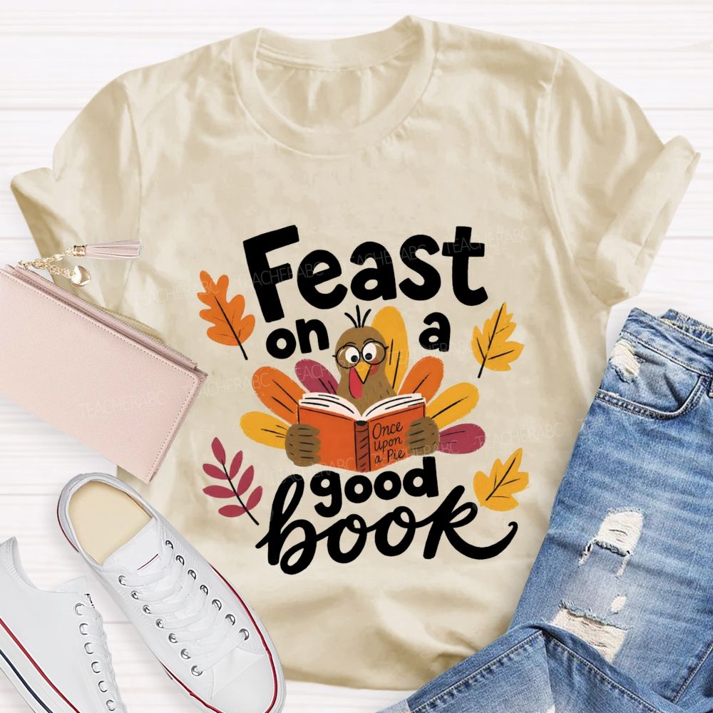 Feast On A Good Book Thanksgiving Reading Turkey Teacher T-shirt
