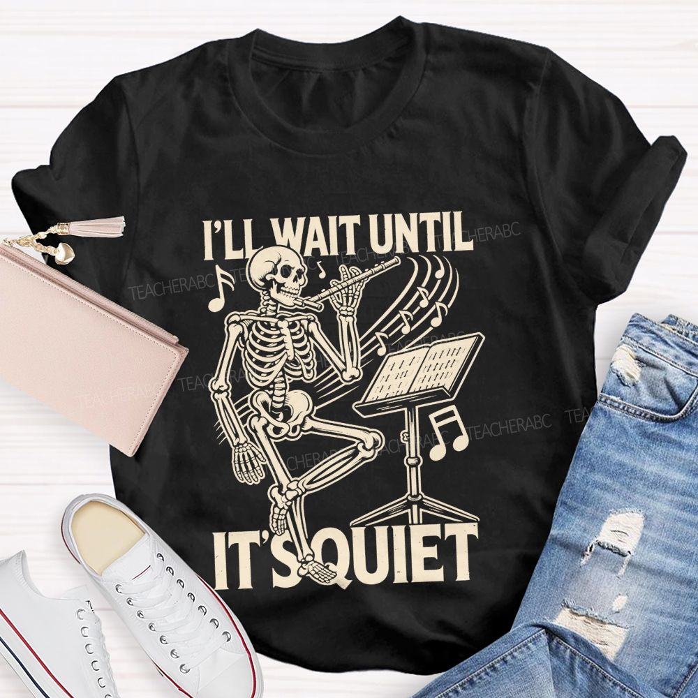 I'Ll Wait Until It'S Quiet Skeleton Playing Flute Music Teacher T-shirt