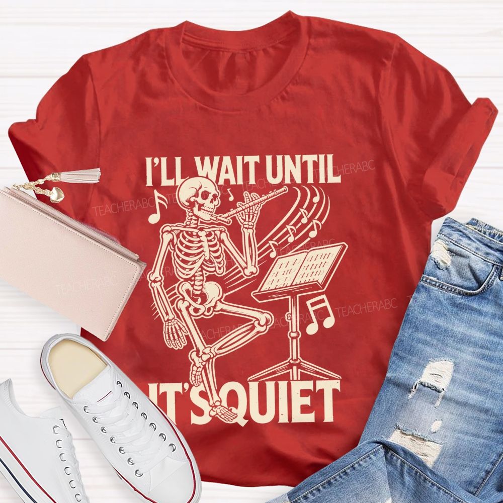 I'Ll Wait Until It'S Quiet Skeleton Playing Flute Music Teacher T-shirt