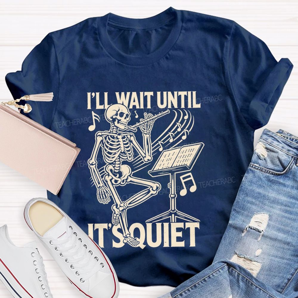 I'Ll Wait Until It'S Quiet Skeleton Playing Flute Music Teacher T-shirt