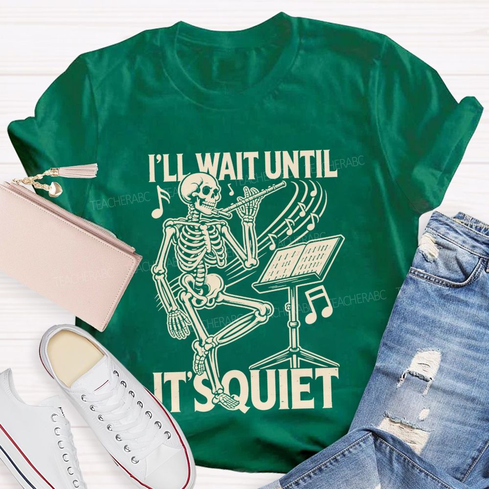 I'Ll Wait Until It'S Quiet Skeleton Playing Flute Music Teacher T-shirt