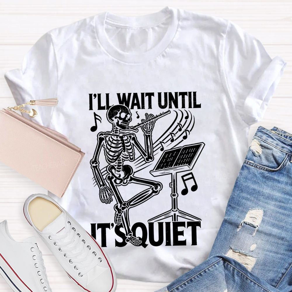 I'Ll Wait Until It'S Quiet Skeleton Playing Flute Music Teacher T-shirt