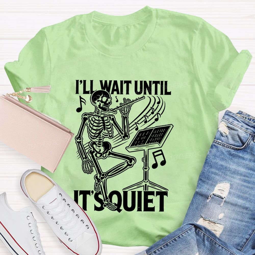 I'Ll Wait Until It'S Quiet Skeleton Playing Flute Music Teacher T-shirt