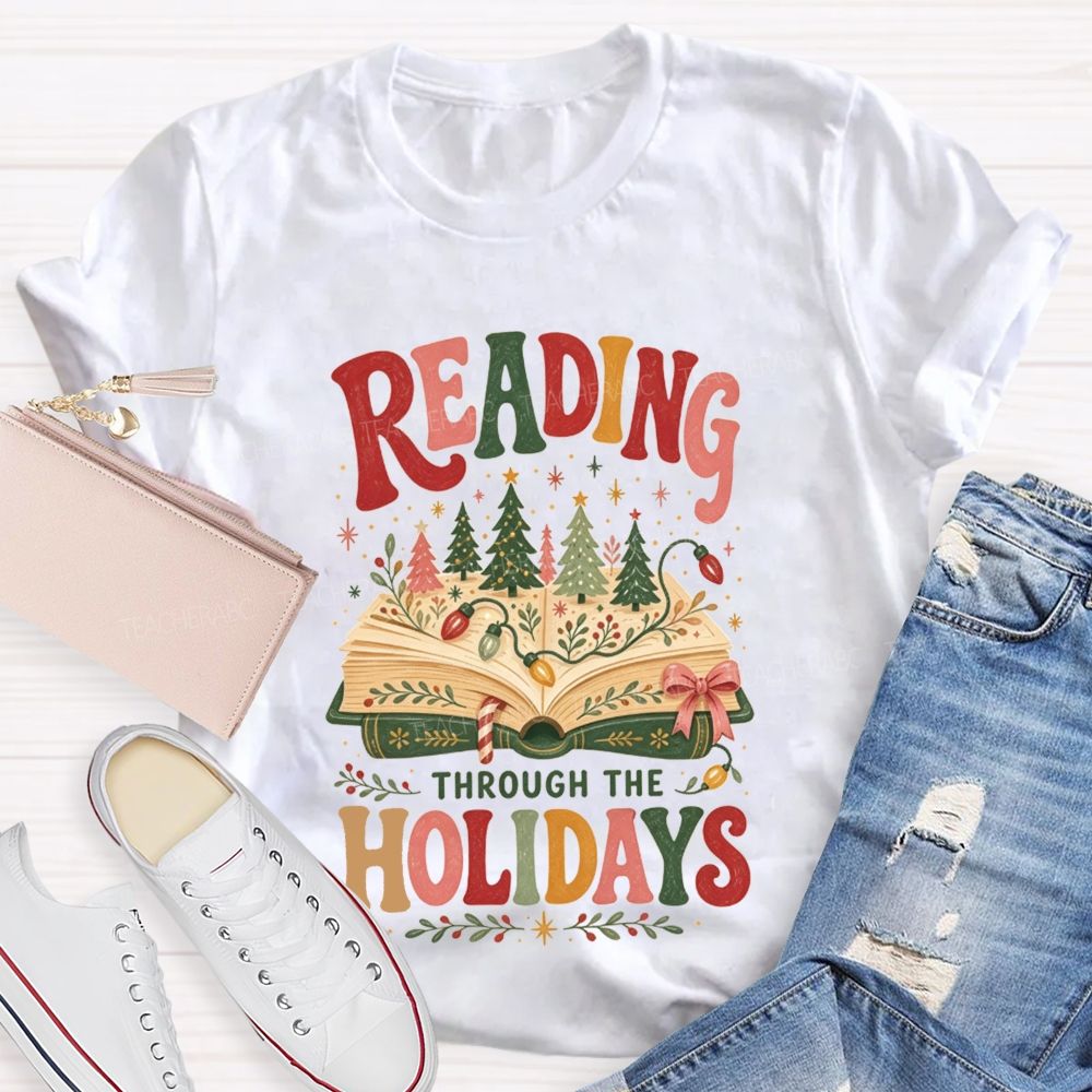 Reading Through The Holidays Christmas Teacher T-shirt