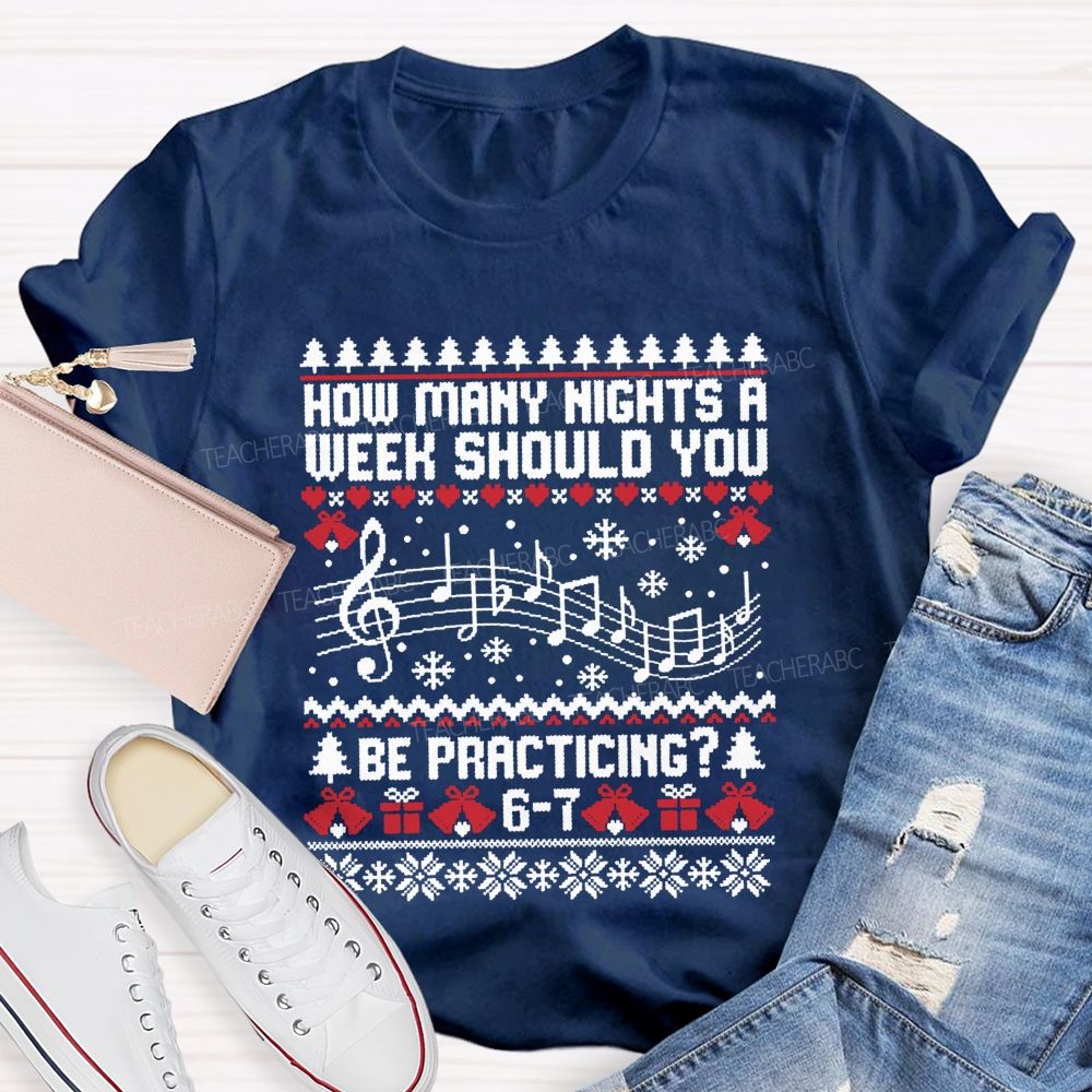 How Many Nights A Week Should You Be Practicing Music Teacher T-shirt