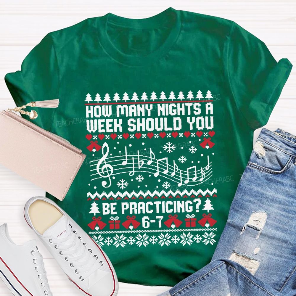 How Many Nights A Week Should You Be Practicing Music Teacher T-shirt