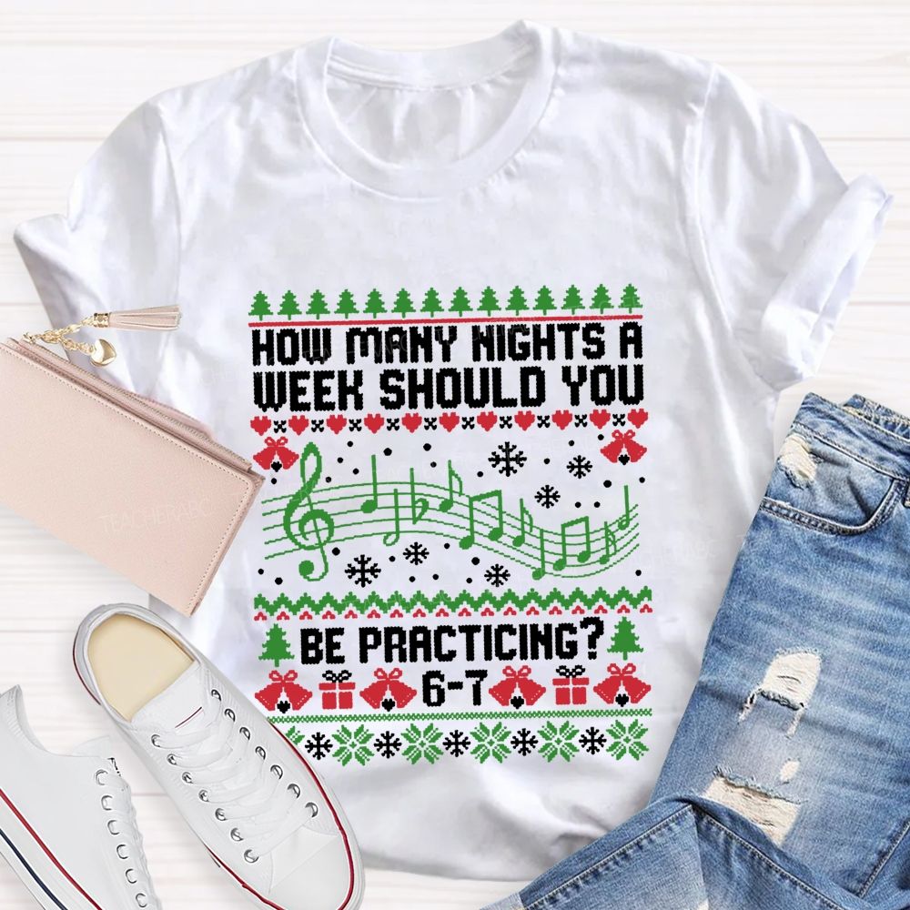 How Many Nights A Week Should You Be Practicing Music Teacher T-shirt