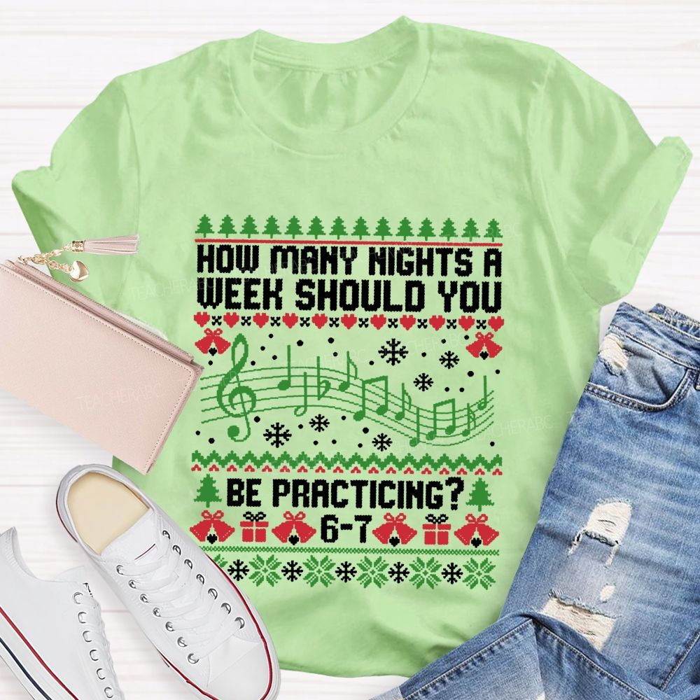 How Many Nights A Week Should You Be Practicing Music Teacher T-shirt