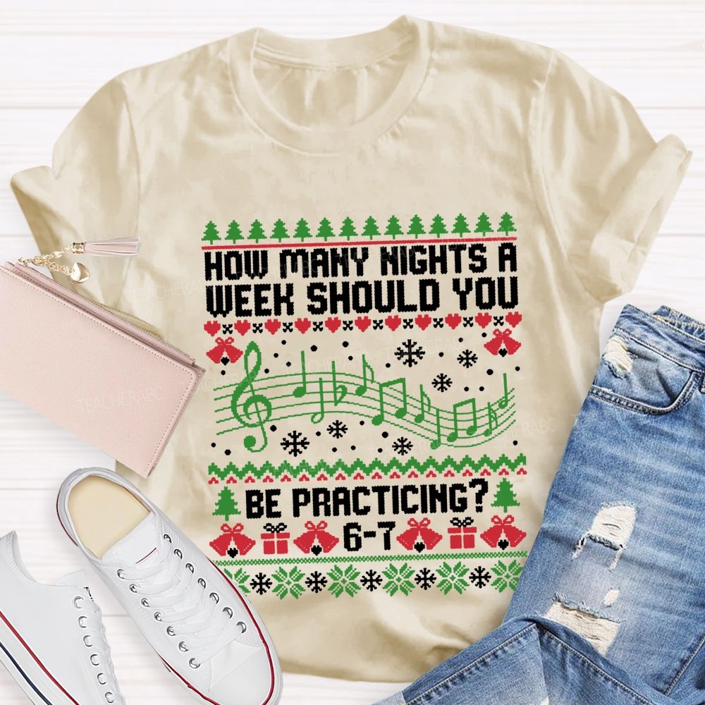 How Many Nights A Week Should You Be Practicing Music Teacher T-shirt