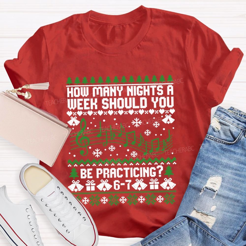 How Many Nights A Week Should You Be Practicing Music Teacher T-shirt