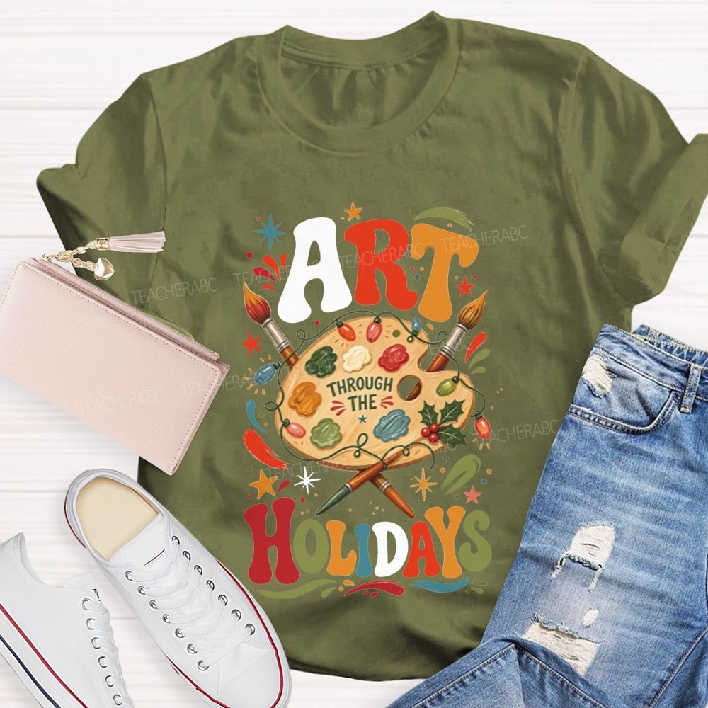 Art Through The Holidays Christmas Art Teacher T-shirt