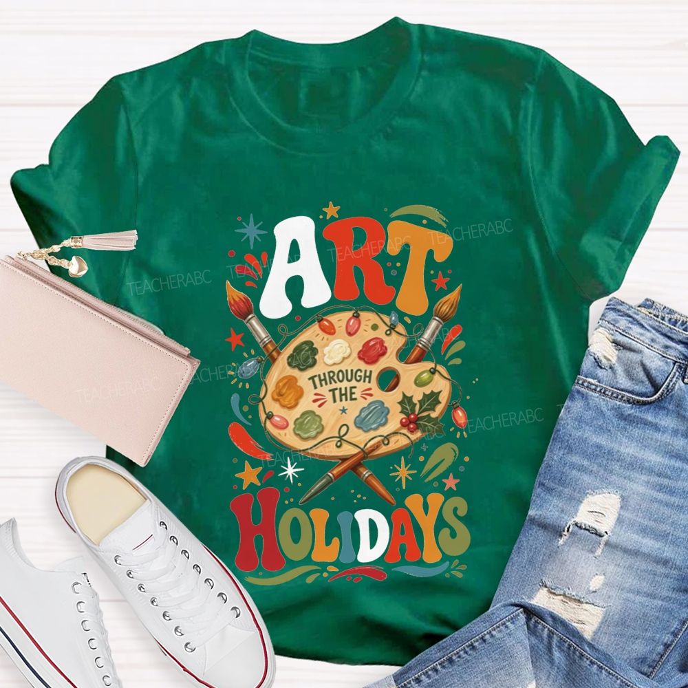 Art Through The Holidays Christmas Art Teacher T-shirt