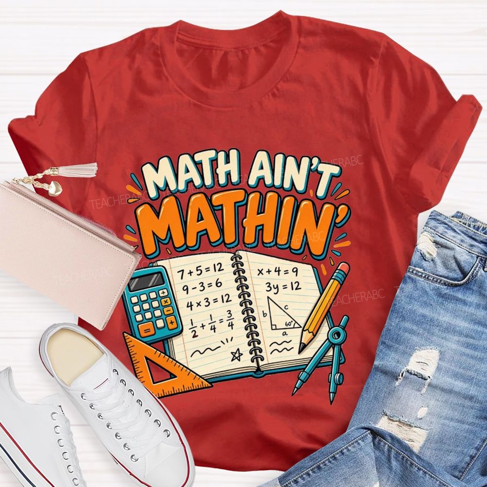 Math Ain’T Mathin’ Math Vibe Teacher T-shirt