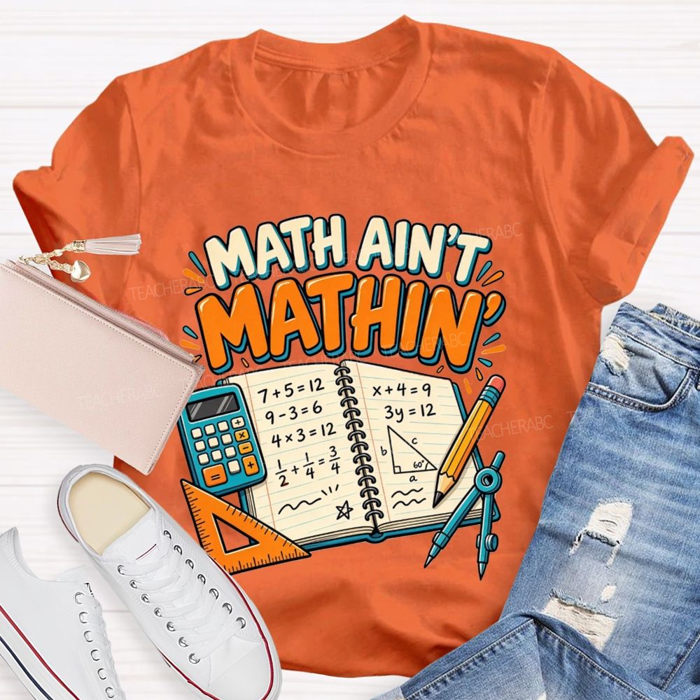 Math Ain’T Mathin’ Math Vibe Teacher T-shirt